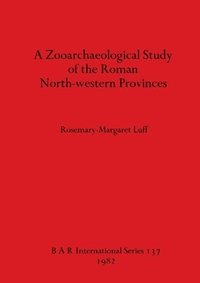 bokomslag Zooarchaeological Study of the Roman North-western Provinces