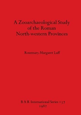 bokomslag Zooarchaeological Study of the Roman North-western Provinces