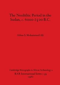 bokomslag The Neolithic Period in the Sudan c.6000-2500 B.C.