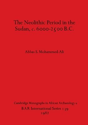 The Neolithic Period in the Sudan c.6000-2500 B.C. 1