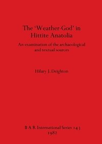 bokomslag The Weather-god in Hittite Anatolia