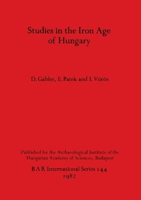 D Gabler, E Patek, I Voros - Studies in the Iron Age of Hungary, Häftad