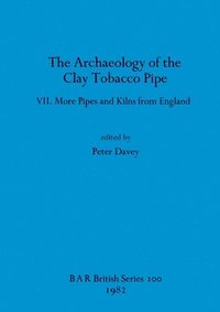 bokomslag The Archaeology of the Clay Tobacco Pipe VII
