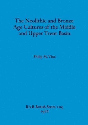 bokomslag Neolithic and Bronze Age Cultures of the Middle and Upper Trent Basin