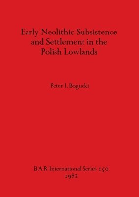 bokomslag Early Neolithic Subsistence and Settlement in the Polish Lowlands