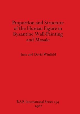 David Winfield, June Winfield - Proportion and Structure of the Human Figure in Byzantine Wall Painting and Mosaic, Häftad