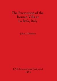 bokomslag The Excavation of the Roman Villa at La Befa Italy