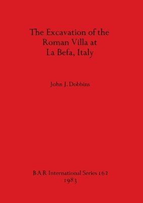 bokomslag The Excavation of the Roman Villa at La Befa Italy