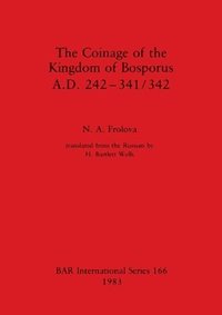 bokomslag The Coinage of the Kingdom of Bosporus. A.D. 242-431/342