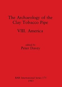 bokomslag The Archaeology of the Clay Tobacco Pipe VIII