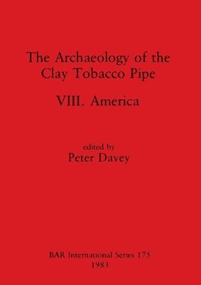 bokomslag The Archaeology of the Clay Tobacco Pipe VIII