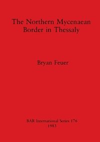bokomslag Northern Mycenaean Frontier in Thessaly