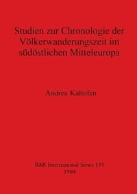 bokomslag Studien zur Chronologie der Volkerwanderungzeit im Sudostlichen Mitteleuropa