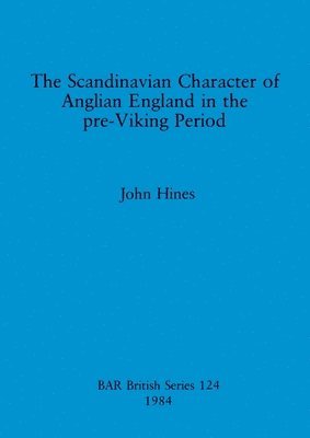 The Scandinavian Character of Anglian England in the Pre-Viking Period 1