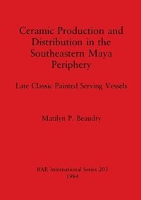 bokomslag Ceramic Production and Distribution in the South-eastern Maya Periphery