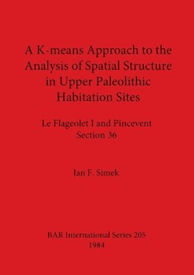 bokomslag A K-means Approach to the Analysis of Spatial Structure in Upper Palaeolithic Habitation Sites