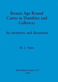 bokomslag Bronze Age Round Cairns in Dumfries and Galloway