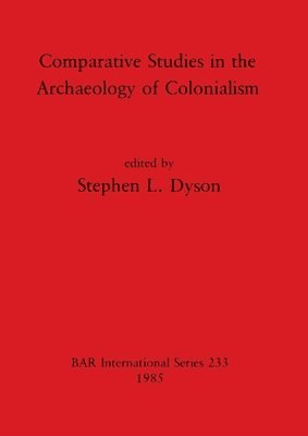 Stephen L Dyson - Comparative Studies in the Archaeology of Colonialism, Häftad