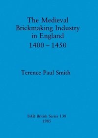 bokomslag The medieval brickmaking industry in England, 1400-1450