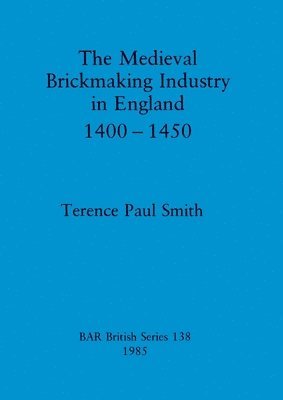 The medieval brickmaking industry in England, 1400-1450 1