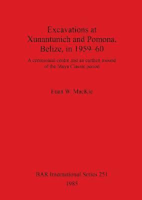 Excavations at Xunantunich and Pomona Belize in 1959-1960