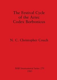 bokomslag The Festival Cycle of the Aztec Codex Borbonicus