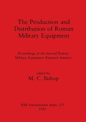 bokomslag The Production and Distribution of Roman Military Equipment