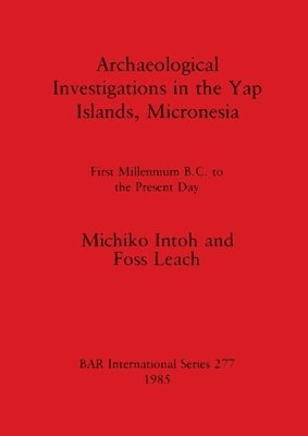 Michiko Intoh, Foss Leach - Archaeological Investigations in the Yap Islands, Micronesia, Häftad