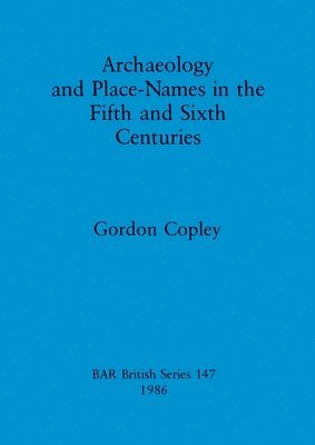 bokomslag Archaeology and Place Names in the Fifth and Sixth Centuries