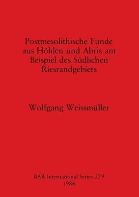 Postmesolithische Funde aus Hoehlen und Abris am Beispiel des Suedlichen Riesrandgebiets 1