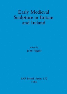 Early Mediaeval Sculpture in Britain and Ireland