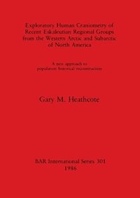 bokomslag Exploratory Human Craniometry of Recent Eskaleutian Regional Groups from the Western Arctic and Subarctic