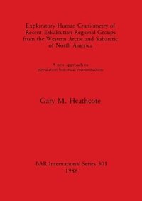 bokomslag Exploratory Human Craniometry of Recent Eskaleutian Regional Groups from the Western Arctic and Subarctic