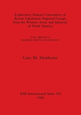 bokomslag Exploratory Human Craniometry of Recent Eskaleutian Regional Groups from the Western Arctic and Subarctic