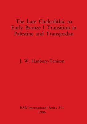 The Late Chalcolithic to Early Bronze Transition in Palestine and Transjordan 1