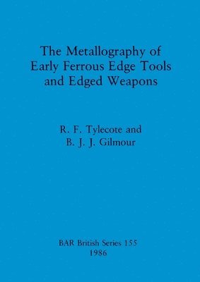 bokomslag The Metallography of Early Ferrous Edge Tools and Edged Weapons