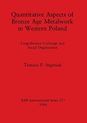 bokomslag Quantitative Aspects of Bronze Age Metalwork in Western Poland
