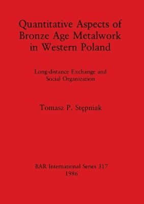 bokomslag Quantitative Aspects of Bronze Age Metalwork in Western Poland