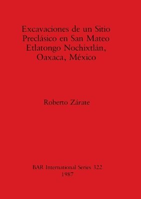 Excavaciones de un Sitio Preclasico en San Mateo Etlatongo Nochixtlan, Oaxaca, Mexico 1