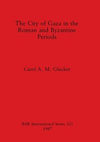 bokomslag The City of Gaza in the Roman and Byzantine Periods