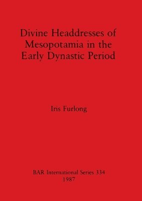 bokomslag Divine Headdresses of Mesopotamia in the Early Dynastic Period