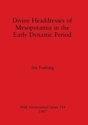 Divine Headdresses of Mesopotamia in the Early Dynastic Period 1