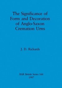 bokomslag The significance of form and decoration of Anglo-Saxon cremation urns