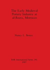 bokomslag The early medieval pottery industry at al-Basra Morocco