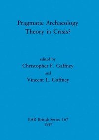 bokomslag Pragmatic Archaeology: Theory in crisis