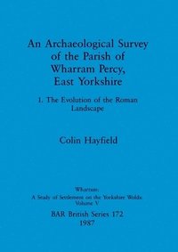 bokomslag An Archaeological Survey of the Parish of Wharram Percy East Yorkshire v. 1