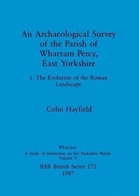 bokomslag An Archaeological Survey of the Parish of Wharram Percy East Yorkshire v. 1