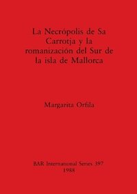 bokomslag Necropolis de Sa Carrotja y la Romanizacion del Sur de la Isla de Mallorca