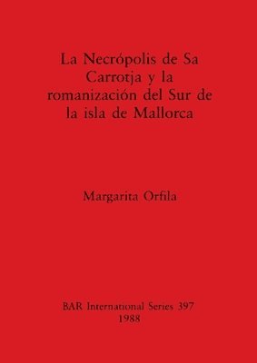 bokomslag Necropolis de Sa Carrotja y la Romanizacion del Sur de la Isla de Mallorca