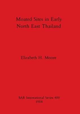 bokomslag Moated Sites in Early North-east Thailand